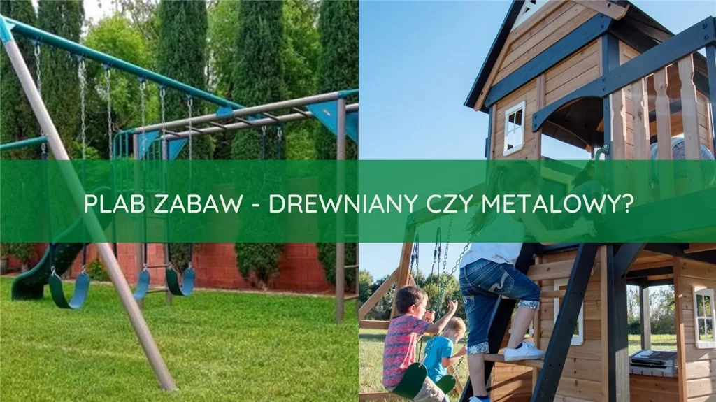 Plac zabaw - drewniany czy metalowy?