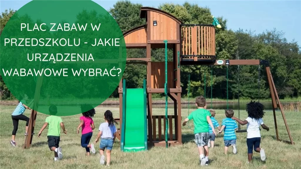 Plac zabaw w przedszkolu - jakie urządzenia zabawowe wybrać?