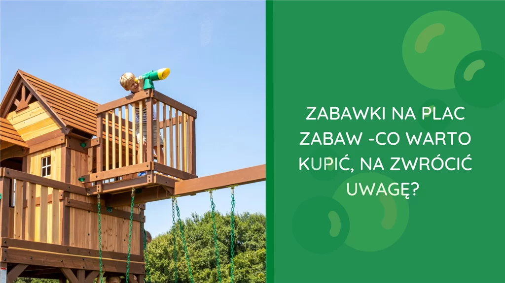 Zabawki na plac zabaw - co warto kupić, na co zwrócić uwagę?